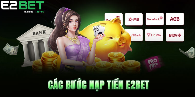 Các bước nạp tiền E2bet