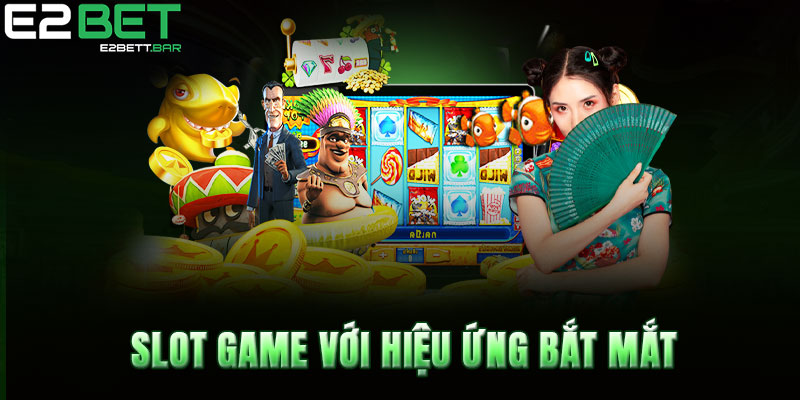 Slot game với hiệu ứng bắt mắt